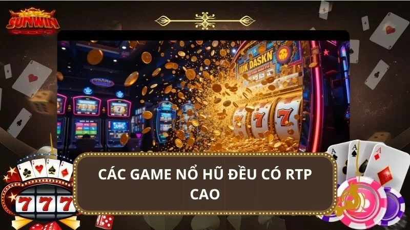 Các game nổ hũ đều có RTP cao