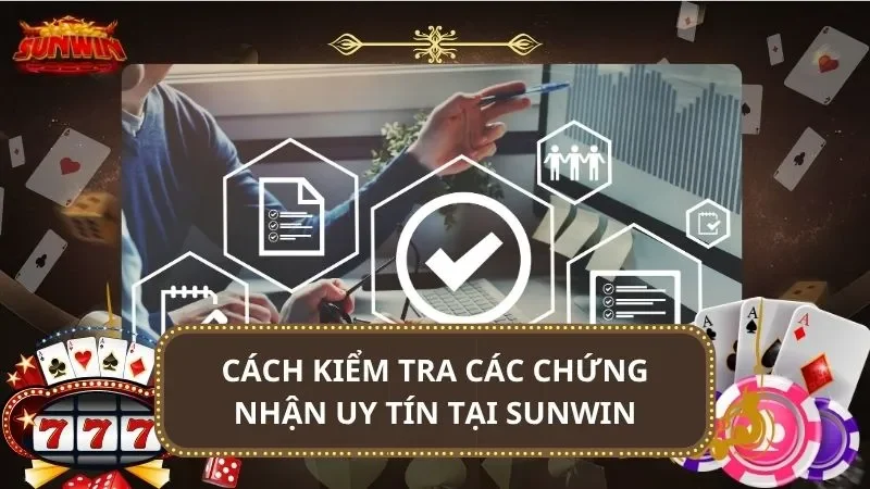 Cách kiểm tra các chứng nhận uy tín tại SUNWIN