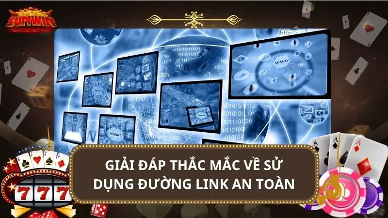 Giải đáp thắc mắc về sử dụng đường link an toàn