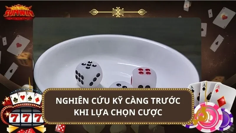 Nghiên cứu kỹ càng trước khi lựa chọn cược