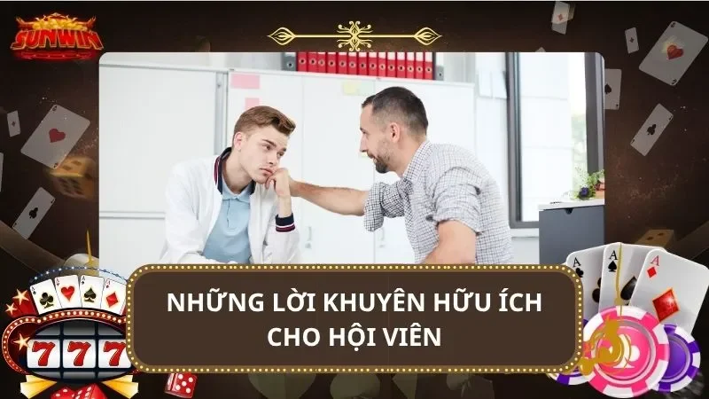 Những lời khuyên hữu ích cho hội viên