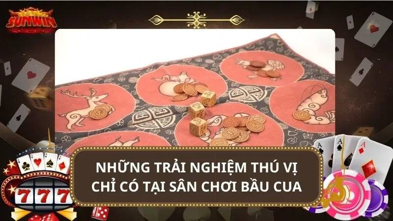 Những trải nghiệm thú vị chỉ có tại sân chơi bầu cua