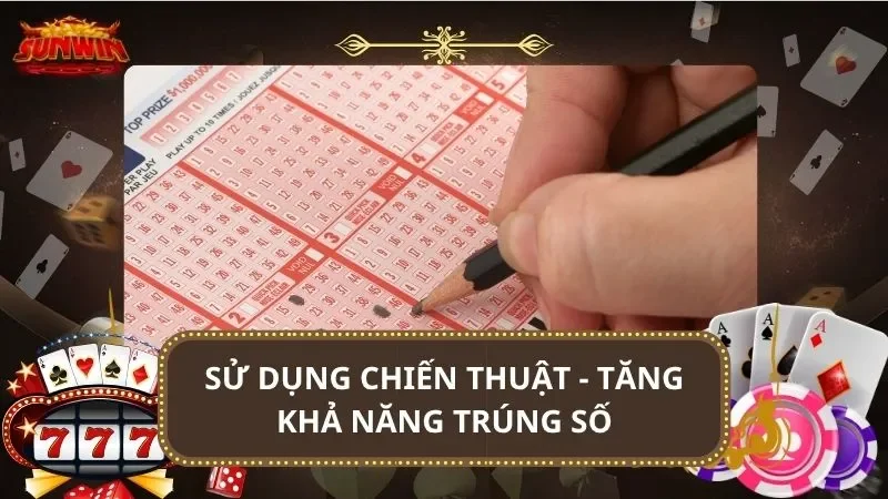 Sử dụng chiến thuật - Tăng khả năng trúng số