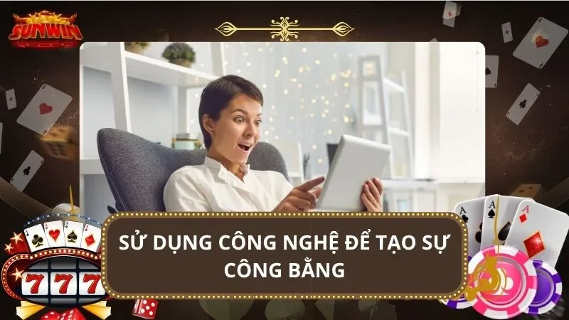 Sử dụng công nghệ để tạo sự công bằng