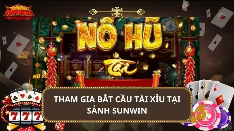 Tham gia bắt cầu tài xỉu tại sảnh SUNWIN