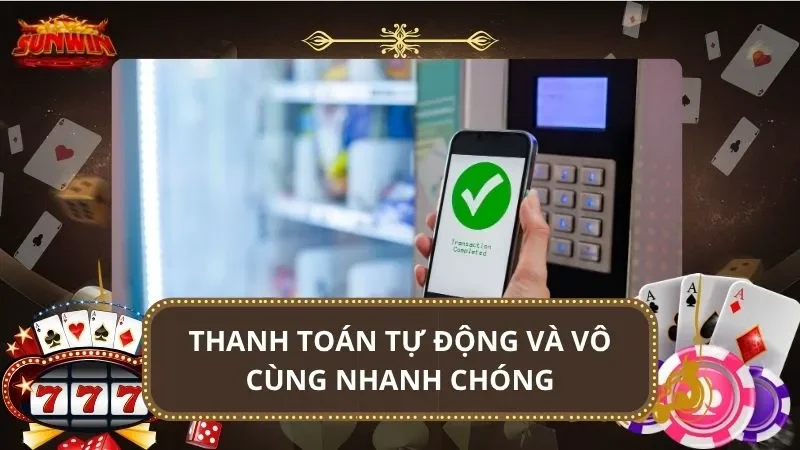 Thanh toán tự động và vô cùng nhanh chóng